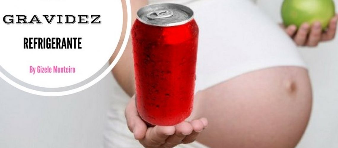 Refrigerantes na Gravidez - Gizele Monteiro